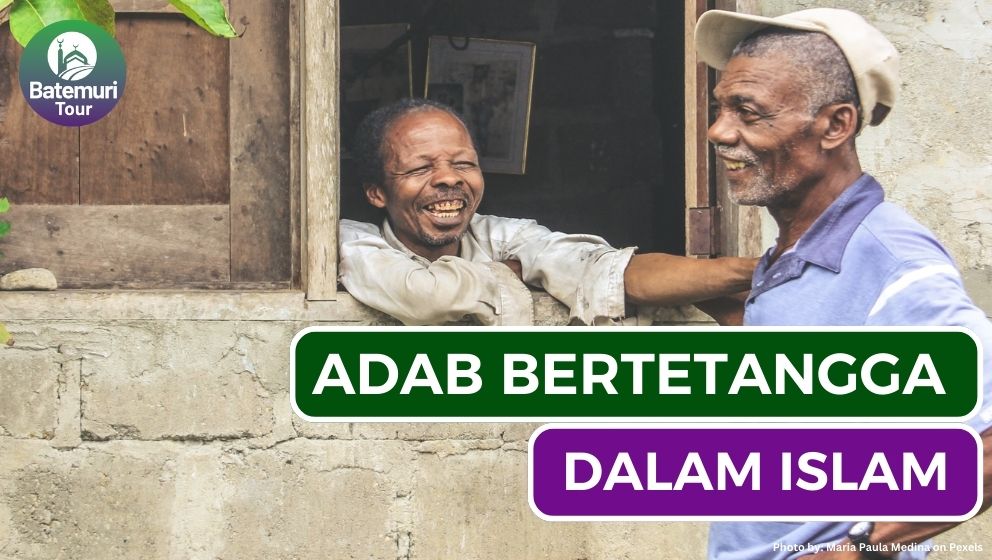 Ini Dia 12 Adab Bertetangga dalam Islam Agar Hidup Rukun